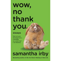 Wow, No Thank You.: Essays (Lambda Literary Award)