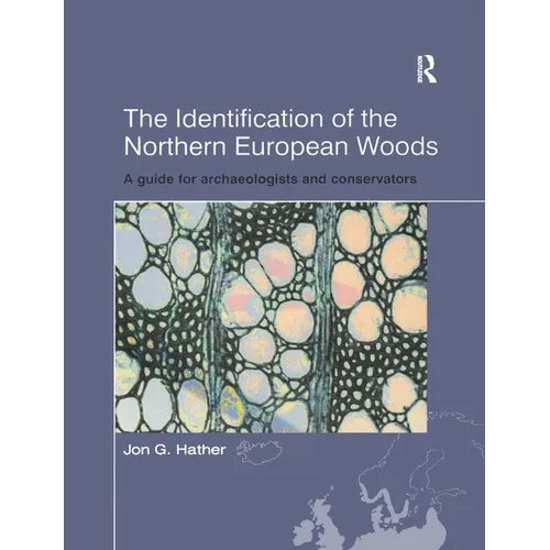 The Identification of Northern European Woods: A Guide for Archaeologists and Conservators