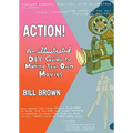 Action!: An Illustrated, DIY Guide to Making Your Own Films
