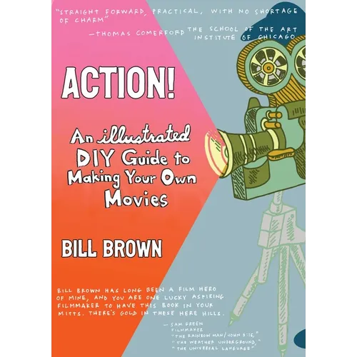 Action!: An Illustrated, DIY Guide to Making Your Own Films