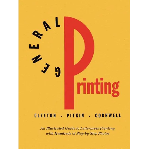 General Printing: An Illustrated Guide to Letterpress Printing