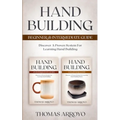Hand Building Beginner & Intermediate Guide: Discover A Proven System For Learning Hand Building