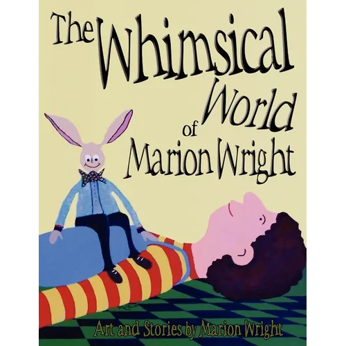 The Whimsical World of Marion Wright: Art and Stories by Marion Wright