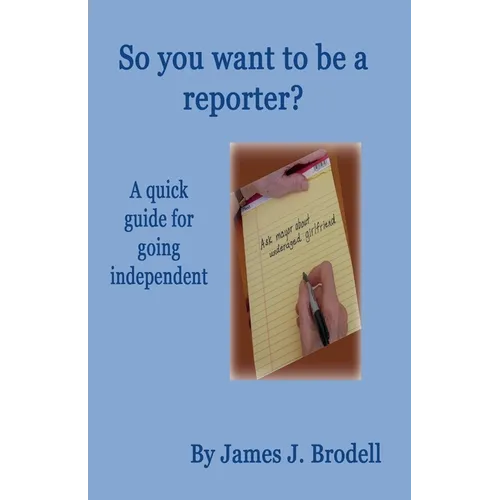 So you want to be a reporter? A quick guide for going independent
