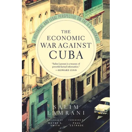 The Economic War Against Cuba: A Historical and Legal Perspective on the U.S. Blockade