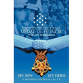 My Son My Hero A Mothers Journal: Sergeant First Class Paul R. Smith MEDAL OF HONOR War on Terrorism