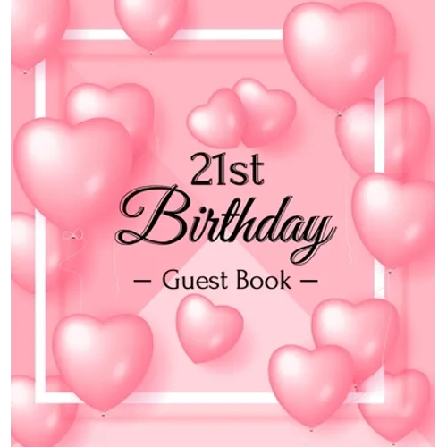 21st Birthday Guest Book: A Sweet Pink Balloon Hearts Keepsake for Her 21st Birthday - Square Hardcover Guest Sign-In Book with 105 Pages for Wishes,