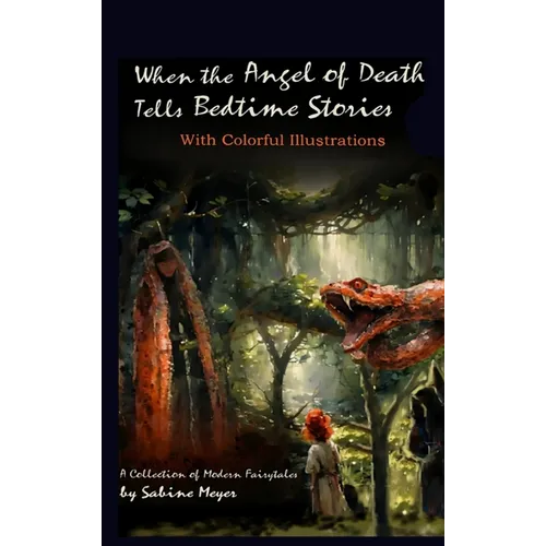 When the Angel of Death Tells Bedtime Stories: A Collection of Modern Fairytales