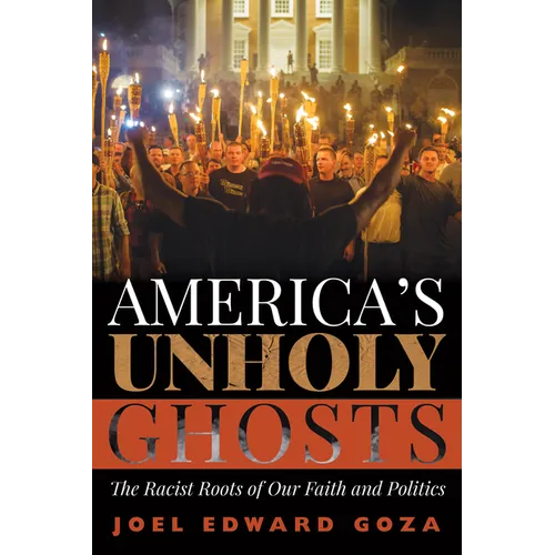 America's Unholy Ghosts: The Racist Roots of Our Faith and Politics