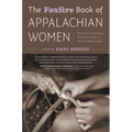 The Foxfire Book of Appalachian Women: Stories of Landscape and Community in the Mountain South