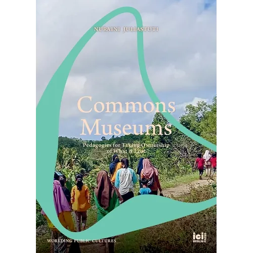 Commons Museums: Pedagogies for Taking Ownership of What is Lost