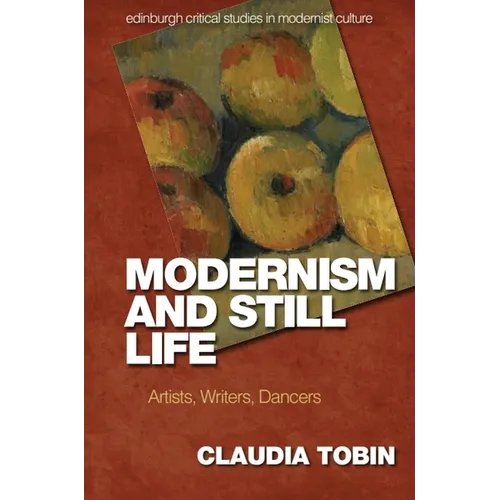 Modernism and Still Life: Artists, Writers, Dancers