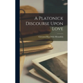 A Platonick Discourse Upon Love