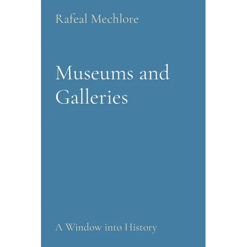 Museums and Galleries: A Window into History