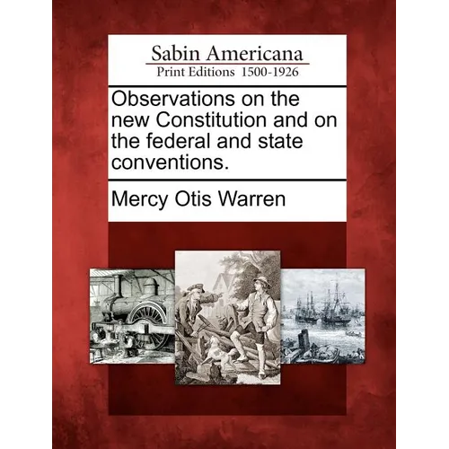 Observations on the New Constitution and on the Federal and State Conventions.