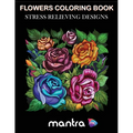 Flowers Coloring Book: Coloring Book for Adults: Beautiful Designs for Stress Relief, Creativity, and Relaxation