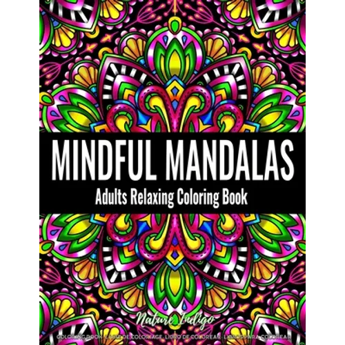 Mindful Mandalas: Adults Relaxing Coloring Book Featuring Mandala Patterns Coloring Book for Stress Relief and Relaxation