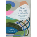 Grief and Loss in Schools: A Resource for Teachers