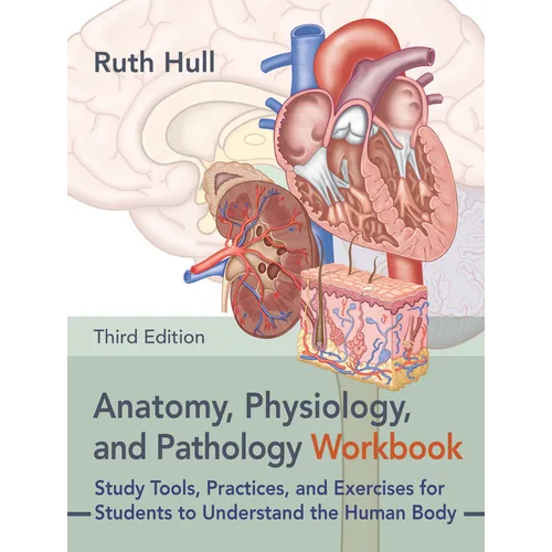 Anatomy, Physiology, and Pathology Workbook, Third Edition: Study Tools, Practices, and Exercises for Students to Understand the Human Body