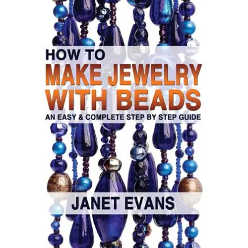 How To Make Jewelry With Beads: An Easy & Complete Step by Step Guide