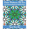 Color Patterns Of Zen: Fun Coloring Book For Adults Book 1