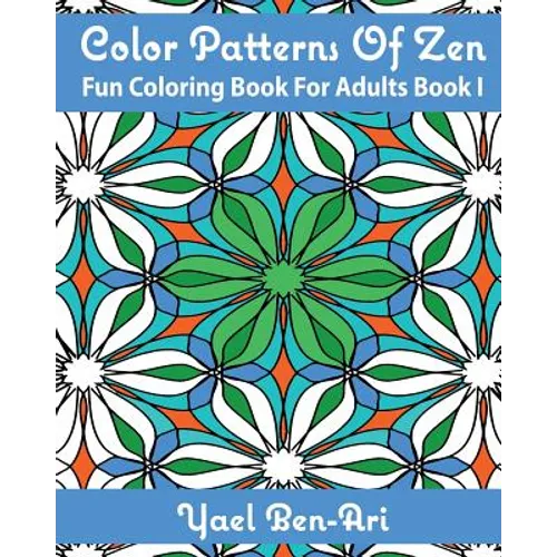 Color Patterns Of Zen: Fun Coloring Book For Adults Book 1