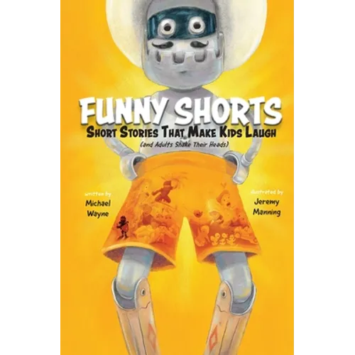 Funny Shorts: Short Stories That Make Kids Laugh (and Adults Shake Their Heads)