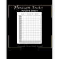 Maxican Train Record Sheets: Mexican Train Score Game - Record Keeper Book - Mexican Train Scoresheets - Mexican Train Score Card - 8.5" x 11" - 12