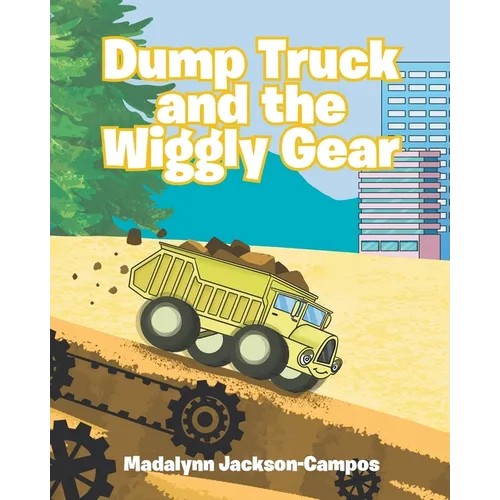 Dump Truck and the Wiggly Gear