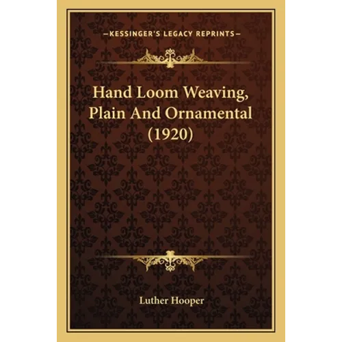 Hand Loom Weaving, Plain And Ornamental (1920)