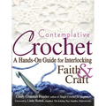 Contemplative Crochet: A Hands-On Guide for Interlocking Faith & Craft