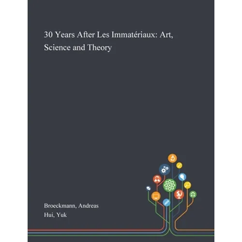 30 Years After Les Immatériaux: Art, Science and Theory