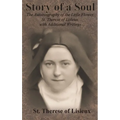 Story of a Soul: The Autobiography of the Little Flower, St. Therese of Lisieux, with Additional Writings