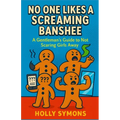 No One Likes a Screaming Banshee: A Gentleman's Guide to Not Scaring Girls Away