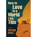 How to Love in a World Like This