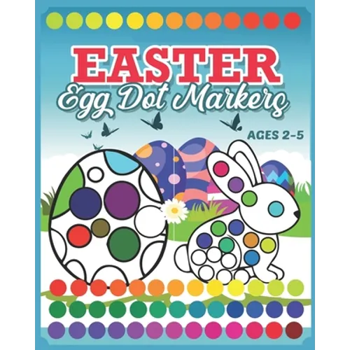 Easter Egg Dot Markers: Coloring Book For Kids & Toddlers 2-5 Preschool Kindergarten Activities Easter Rabbit Activity Book A Creative Step-by