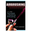 Airbrushing: 1-2-3 Easy Techniques to Mastering Airbrushing