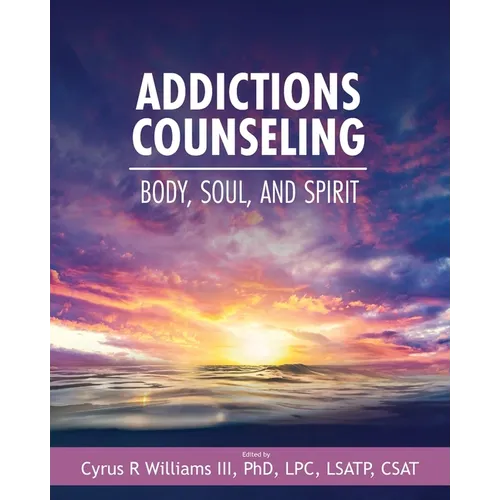 Addictions Counseling: Body, Soul, and Spirit