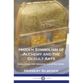 Hidden Symbolism of Alchemy and the Occult Arts: Including the original illustrations