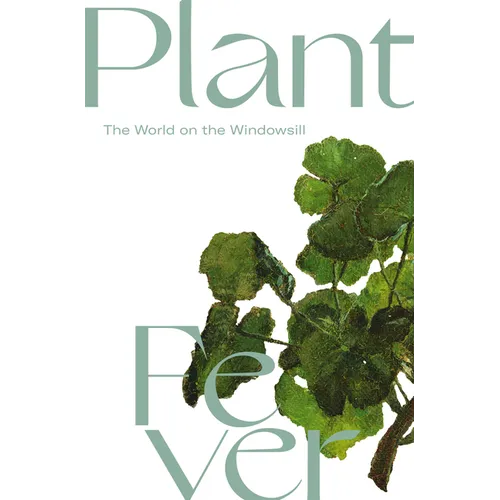 Plant Fever: The World on the Windowsill