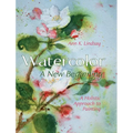 Watercolor: A New Beginning: A Holistic Approach to Painting