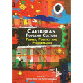 Caribbean Popular Culture: Power, Politics and Performance