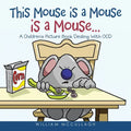 This Mouse is a Mouse is a Mouse...: A Children's Picture Book Dealing With OCD