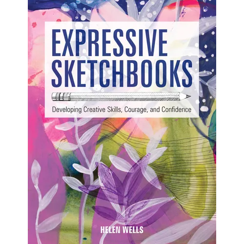 Expressive Sketchbooks: Developing Creative Skills, Courage, and Confidence