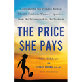 The Price She Pays: Confronting the Hidden Mental Health Crisis in Women's Sports--From the Schoolyard to the Stadium