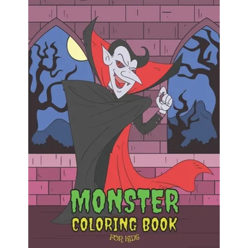 Monster Coloring Book For Kids: With Vampire, Witch, Werewolf, Robot, And Other Cute and Creepy Horror Figures For Kids Ages 4-8 Not Just For Hallowee