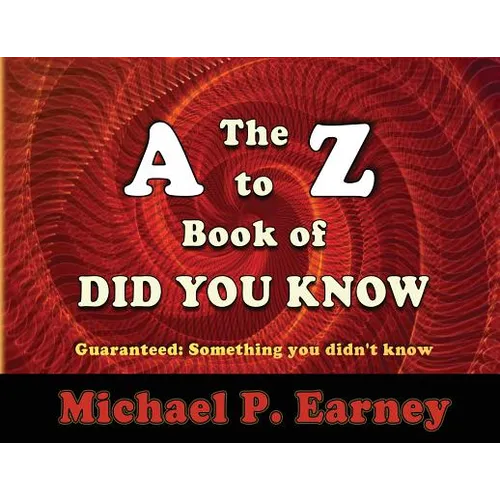 The A to Z Book of Did You Know: Guaranteed: Something you didn't know