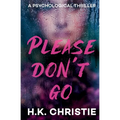 Please Don't Go: A psychological thriller