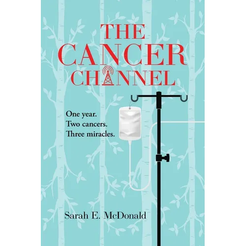 The Cancer Channel: One year. Two cancers. Three miracles.