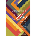 Women Making Art: Women in the Visual, Literary, and Performing Arts Since 1960, Second Edition
